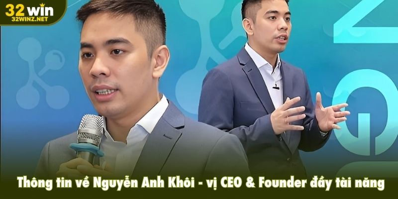 Thông tin chung về Nguyễn Anh Khôi  - vị CEO & Founder đầy tài năng