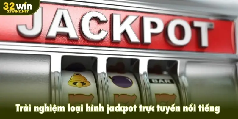Trải nghiệm loại hình jackpot trực tuyến nổi tiếng 